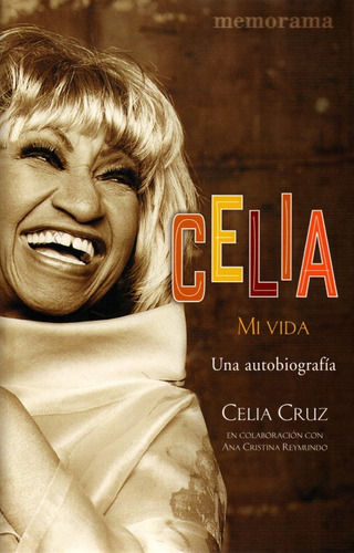 Celia Cruz Mi Vida Una Autobiografía - Ana Cristina Reymundo