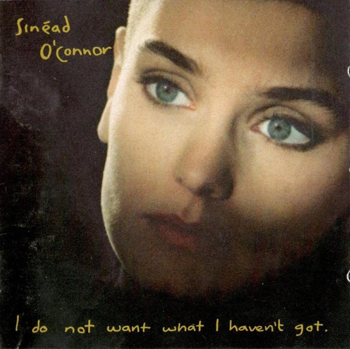 Sinéad O'connor  I Do Not Want What I Haven't Got  Cd