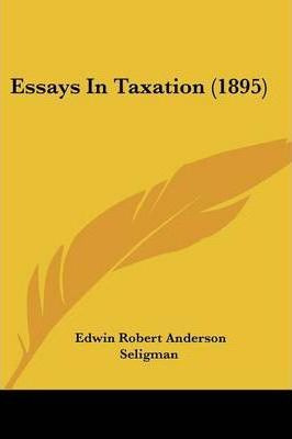 Libro Essays In Taxation (1895) - Edwin Robert Anderson S...