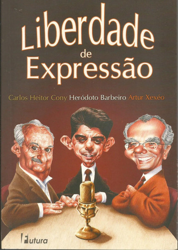 Liberdade De Expressão - Livro - Carlos Heitor Cony, Heródoto Barbeiro & Artur Xexéu