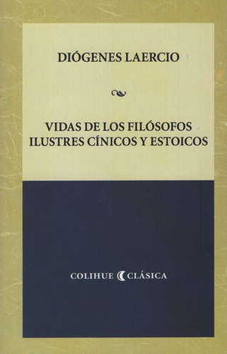 Vidas De Los Filosofos Ilustres Cinicos Y Estoicos, de Laercio, Diógenes. Editorial Colihue, tapa blanda en español