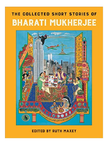 The Collected Short Stories Of Bharati Mukherjee - Rut. Eb12