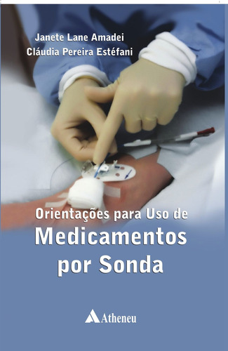 Orientações para o uso de medicamentos por sonda, de Estefani, Cláudia Pereira. Editora Atheneu Ltda, capa mole em português, 2012