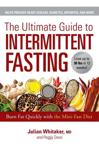 The Ultimate Guide To Intermittent Fasting: Burn Fat Quickly With The Mini-fast Diet, De Whitaker, Julian., Vol. 1. Editorial Skyhorse Pub, Tapa Blanda En Inglés
