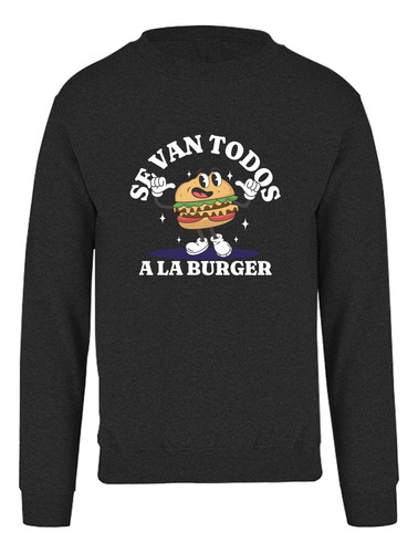 Sudadera Se Van Todos A La Burger