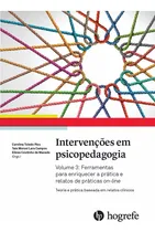 Comprar Livro: Intervenções Em Psicopedagogia - Teoria E Prática Baseada Em Relatos Clíncos - Vol 3: Ferramentas Para Enriquecer A Prática E Relatos De Práticas Online - Carolina Piza, Tais Morosi E Elizeu Ma