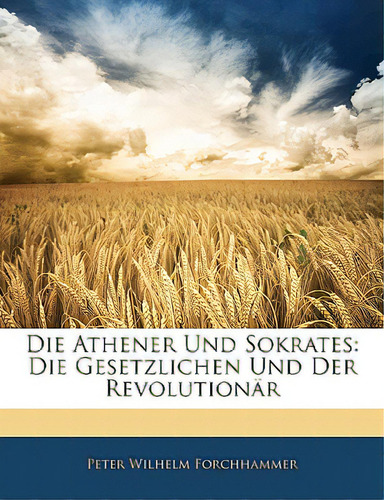 Die Athener Und Sokrates: Die Gesetzlichen Und Der Revolutionar, De Forchhammer, Peter Wilhelm. Editorial Nabu Pr, Tapa Blanda En Inglés