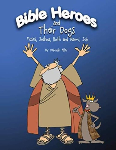 Bible Heroes And Their Dogs: Moses, Joshua, Ruth And Naomi And Job, De Allen, Deborah Jane. Editorial Oem, Tapa Blanda En Inglés
