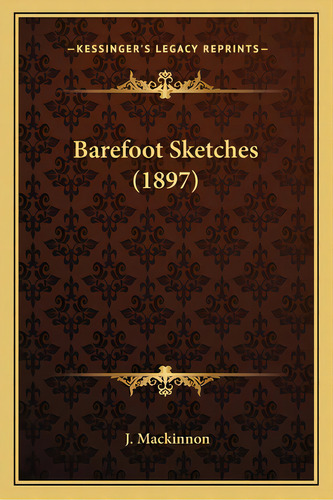 Barefoot Sketches (1897), De Mackinnon, J.. Editorial Kessinger Pub Llc, Tapa Blanda En Inglés