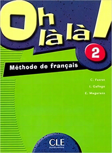 Oh La La 2 Methode De Francais: Méthode De Français, De Favret, Catherine., Vol. 2. Editorial Cle International, Tapa Blanda En Francés, 2005