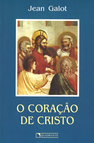 O coração de Cristo, de Galot, Jean. Editorial Quadrante Editora, capa mole em português, 2024