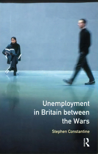 Unemployment In Britain Between The Wars, De Stephen Stantine. Editorial Taylor Francis Ltd, Tapa Blanda En Inglés