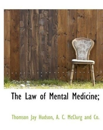 The Law Of Mental Medicine; : Thomson Jay Hudson 