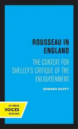 Rousseau In England : The Context For Shelley's Critique Of The Enlightenment, De Edward Duffy., Vol. 1. Editorial University Of California Press, Tapa Dura En Inglés