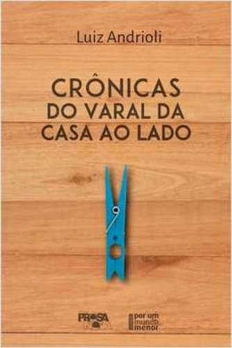 Crônicas do Varal da Casa ao Lado, de Luiz Andrioli. Editora PROSA NOVA, capa mole em português