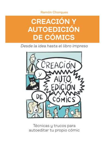 Creacion Y Autoedicion De Comics: Tecnicas Y Trucos Para Aut
