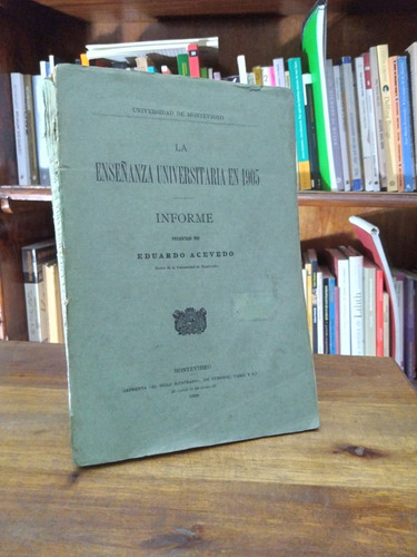 La Enseñanza Universitaria En 1905 - Eduardo Acevedo