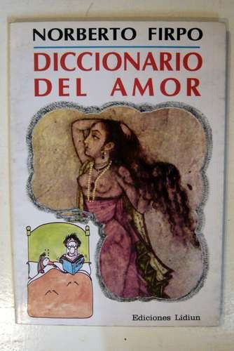 DICCIONARIO DEL AMOR: EDICION ANTIGUA, de FIRPO, NORBERTO. Serie N/a, vol. Volumen Unico. Editorial LIDIUM, tapa blanda, edición 1 en español, 1993