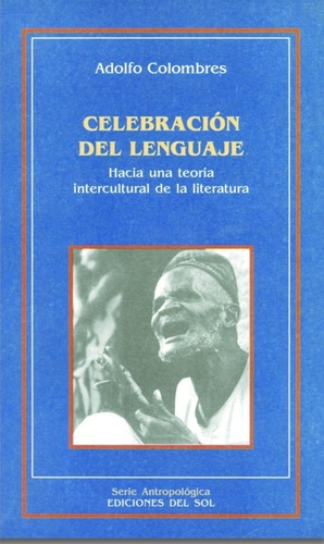 Celebración Del Lenguaje. Hacia Una Teor - Adolfo Colombres