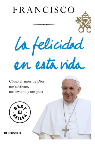 La Felicidad En Esta Vida - Bergoglio, Jorge