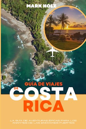 Guía De Viajes De Costa Rica: La Guía Definitiva Para La Inm