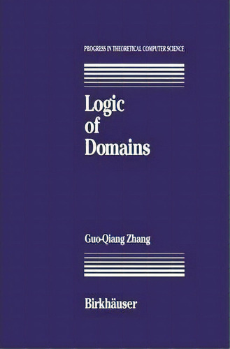 Logic Of Domains, De G. Zhang. Editorial Birkhauser Boston Inc, Tapa Dura En Inglés