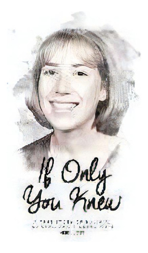 If Only You Knew : A True Story Of Bulimia, Suicide, And A Journey To Hope, De Heidi Jost. Editorial Josephine Publishing, Tapa Blanda En Inglés