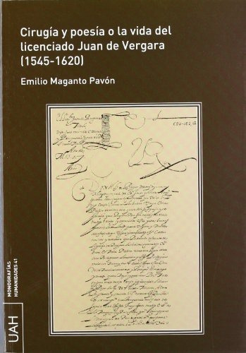 Cirugia Y Poesia, O, La Vida Del Licenciado Juan De Vergara (1545-1620), De Emilio Maganto Pavaon. Editorial Universidad De Alcala, Tapa Dura En Español, 2012