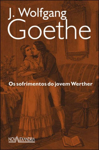 Os Sofrimentos Do Jovem Werther, De Goethe, Johann Wolfgang Von. Editora Nova Alexandria, Capa Mole, Edição 2ª Ediçao - 2011 Em Português