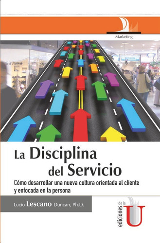 La disciplina del servicio, de Lucio Lescano Duncan. Editorial Ediciones de la U, tapa blanda en español, 2014