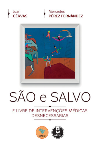 São e Salvo: E Livre de Intervenções Médicas Desnecessárias, de Gérvas, Juan. Editorial Artmed Editora Ltda., capa mole em português, 2016