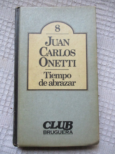 Juan Carlos Onetti - Tiempo De Abrazar - Bruguera