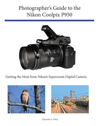 Photographer's Guide To The Nikon Coolpix P950: Getting The 