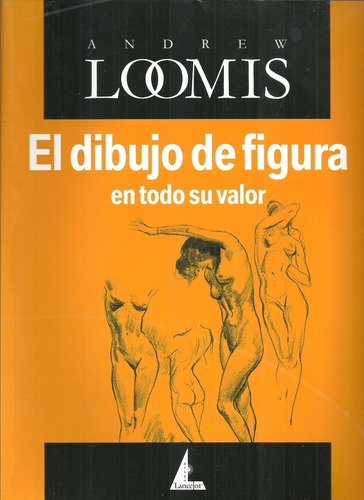 Dibujo De Figura En Todo Su Valor, El, de LOOMIS, ANDREW. Editorial Lancelot, edición 1 en español, 2005