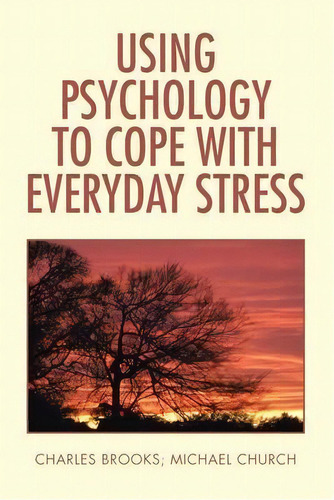 Using Psychology To Cope With Everyday Stress, De Charles Brooks. Editorial Xlibris Us, Tapa Blanda En Inglés
