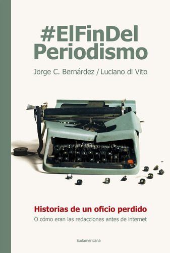 El Fin Del Periodismo - Bernardez, Di Vito