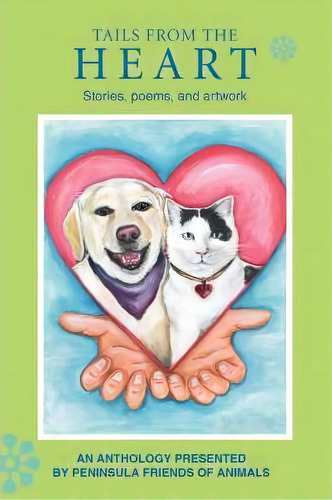 Tails From The Heart, De Peninsula Friends Of Animals. Editorial Iuniverse, Tapa Blanda En Inglés