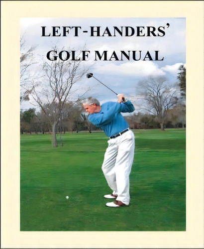 Left-handers' Golf Manual, De Larry F. Nelson. Editorial Trafford Publishing, Tapa Blanda En Inglés