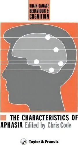 The Characteristics Of Aphasia, De Chris Code. Brain Damage Behaviour & Cognition, Vol. 1. Editorial Taylor Francis Ltd, Tapa Dura En Inglés