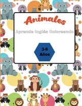 Comprar Animales Aprende Ingles Coloreando: Aprende Ingles Mientras