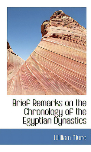 Brief Remarks On The Chronology Of The Egyptian Dynasties, De Mure, William., Vol. 1. Editorial Bibliobazaar, Tapa Blanda En Inglés