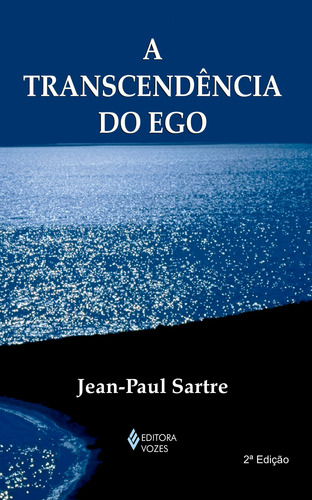 Transcendência do ego: Esboço de uma descrição fenomenológica, de Sartre, Jean-Paul. Editora Vozes Ltda., capa mole em português, 2014