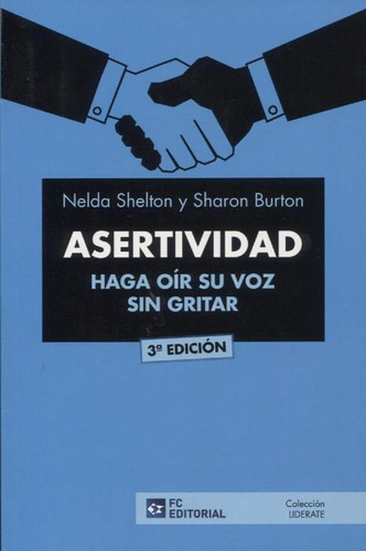 ASERTIVIDAD. Haga oír su voz sin gritar, de Nelda Shelton y Sharon Burton. Editorial FUNDACIÓN CONFEMETAL, tapa blanda en español, 2017