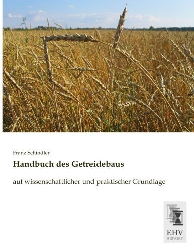 Handbuch Des Getreidebaus Auf Wissenschaftlich Und Praktisch