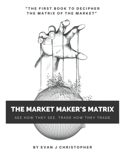 Libro: The Market Makers Matrix: See How They See, Trade How