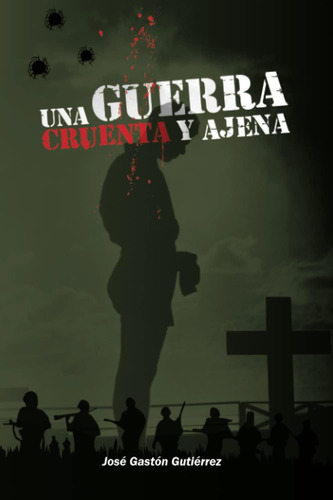 Libro: Una Guerra Cruenta Y Ajena (spanish Edition)