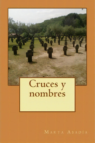 Cruces Y Nombres, De Marta Abadia. Editorial Createspace Independent Publishing Platform, Tapa Blanda En Español