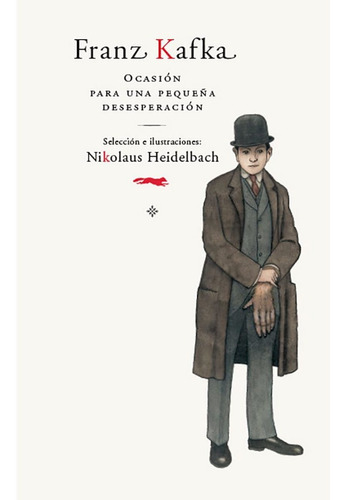 Ocasión Para Una Pequeña Desesperación, De Franz Kafka - Ilustración: Nikolaus Heidelbach. Editorial Libros Del Zorro Rojo En Español