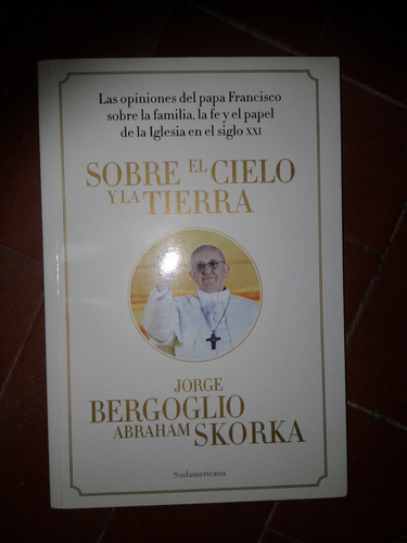 Sobre El Cielo Y La Tierra Jorge Bergoglio De Abraham Skorka