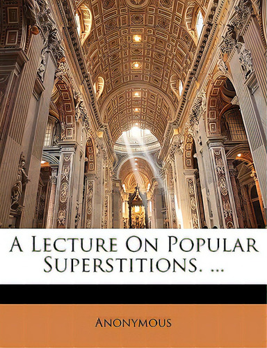 A Lecture On Popular Superstitions. ..., De Anonymous., Vol. 1. Editorial Nabu Pr, Tapa Blanda En Inglés